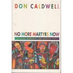 No More Martyrs Now: Capitalism, Democracy, and Ordinary People (Signed)