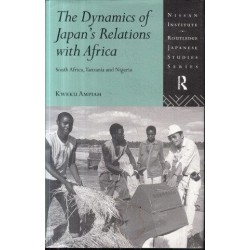 The Dynamics of Japan's Relations with Africa: South Africa, Tanzania and Nigeria