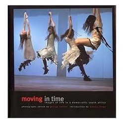 Moving In Time: Images Of Life In A Democratic South Africa (Hardcover)